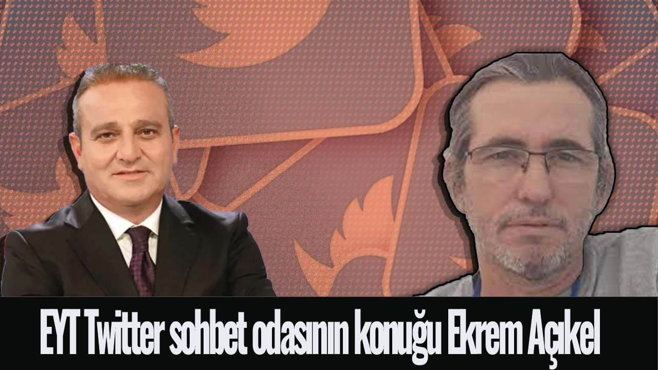 EYT'de son düzlük! Twitter sohbet odasının konuğu Ekrem Açıkel olacak