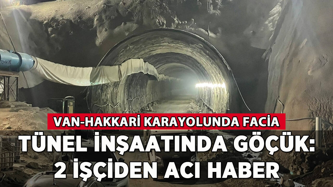 Van'da tünel inşaatında göçük: 2 işçiden acı haber