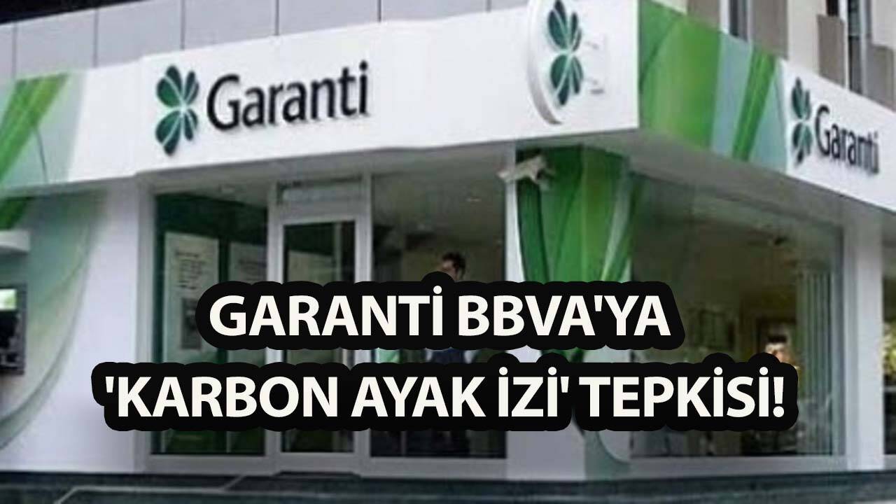 Garanti BBVA'ya 'Karbon Ayak İzi' tepkisi!