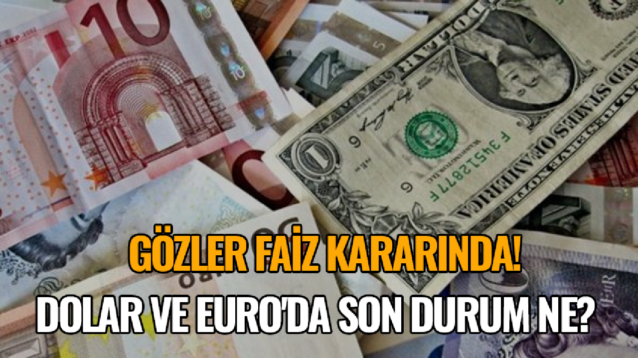 Gözler faiz kararında! Dolar ve Euro'da son durum ne?