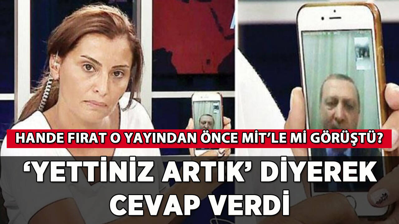 Hande Fırat o yayından önce MİT'le mi görüştü: 'Yettiniz artık' diyerek cevapladı