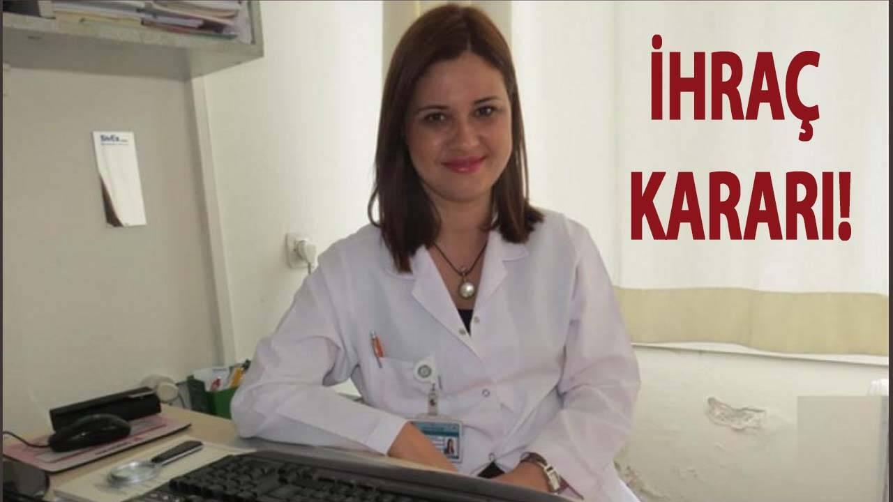 O doktor hakkında ihraç kararı!