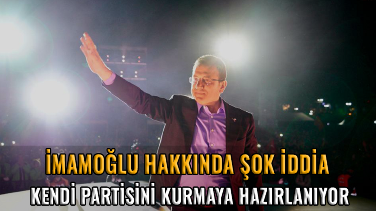 İmamoğlu hakkında şok iddia: Kendi partisini kurmaya hazırlanıyor