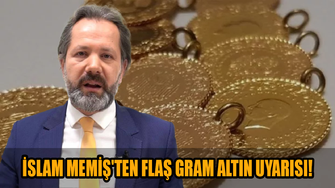 İslam Memiş'ten flaş gram altın uyarısı!