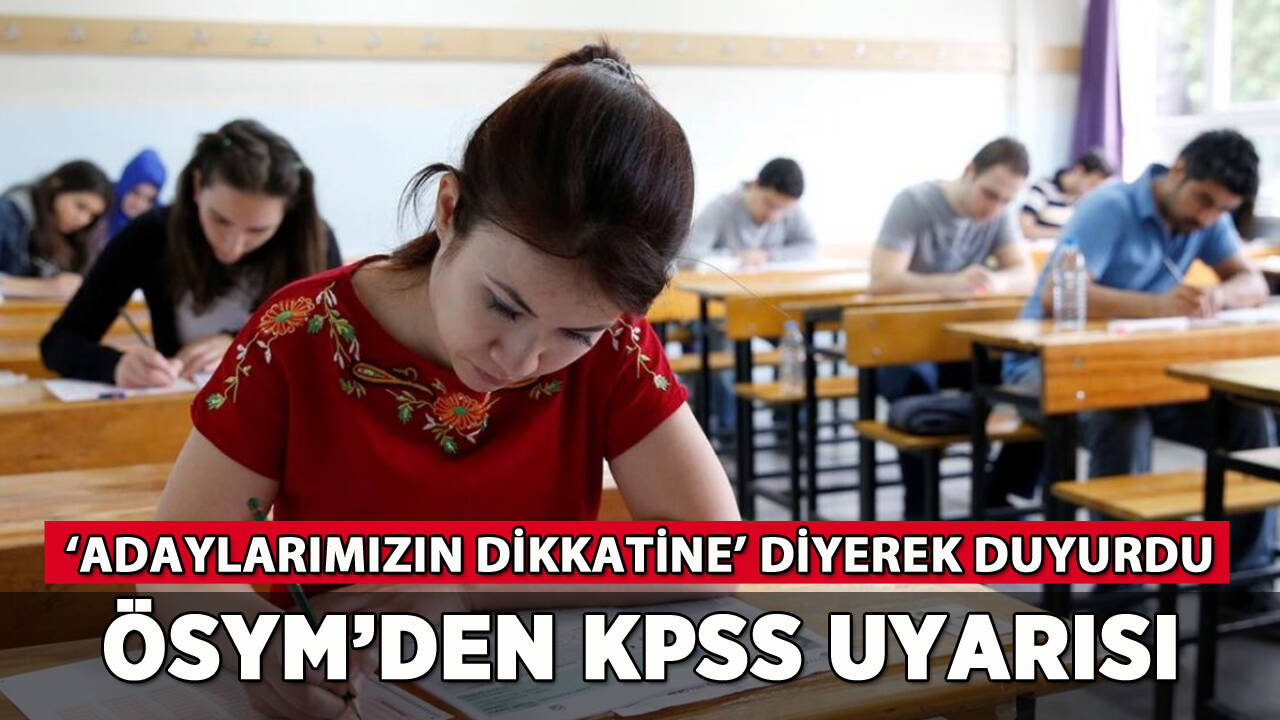 KPSS'ye girecek adaylar dikkat: ÖSYM uyardı