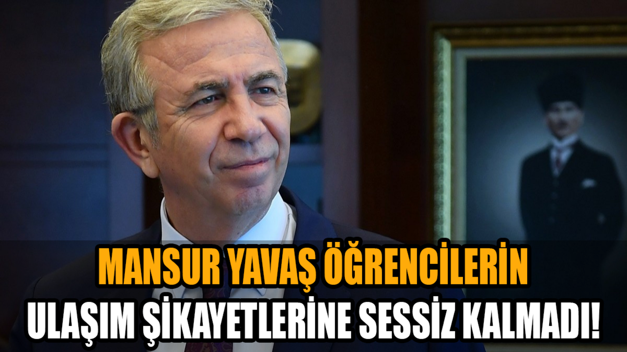 Mansur Yavaş öğrencilerin ulaşım şikayetlerine sessiz kalmadı!