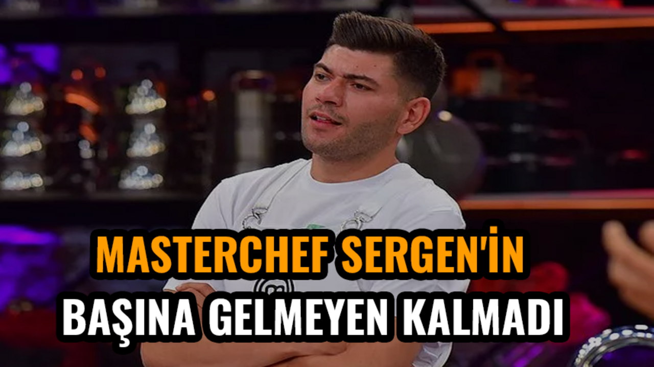 MasterChef Sergen'in başına gelmeyen kalmadı