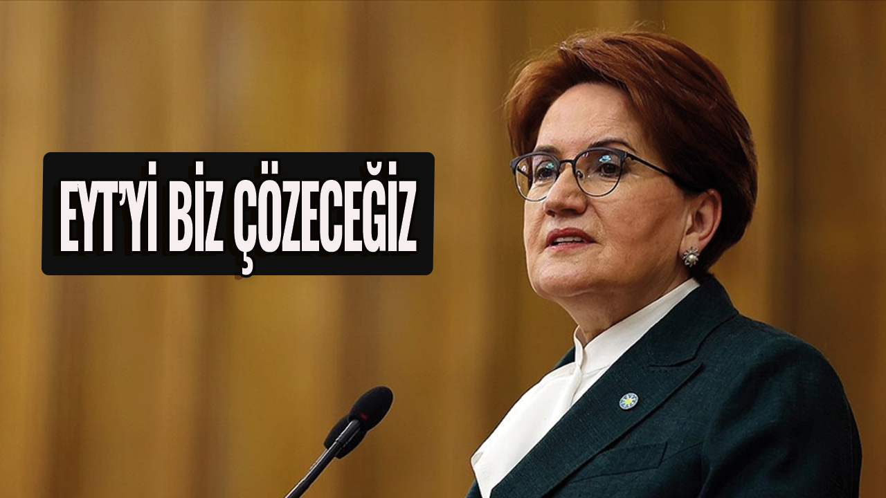 Meral Akşener'den EYT açıklaması! "EYT'yi biz çözeceğiz"