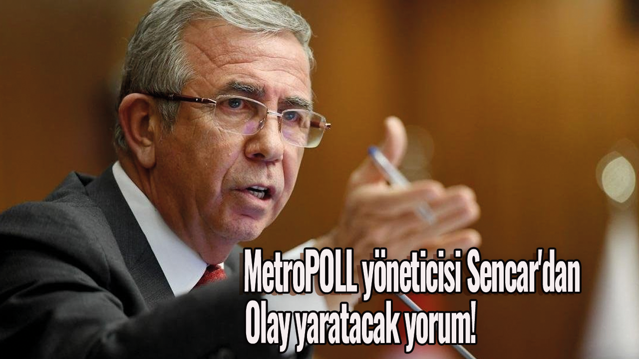 MetroPOLL yöneticisi Sencar'dan olay yaratacak yorum!