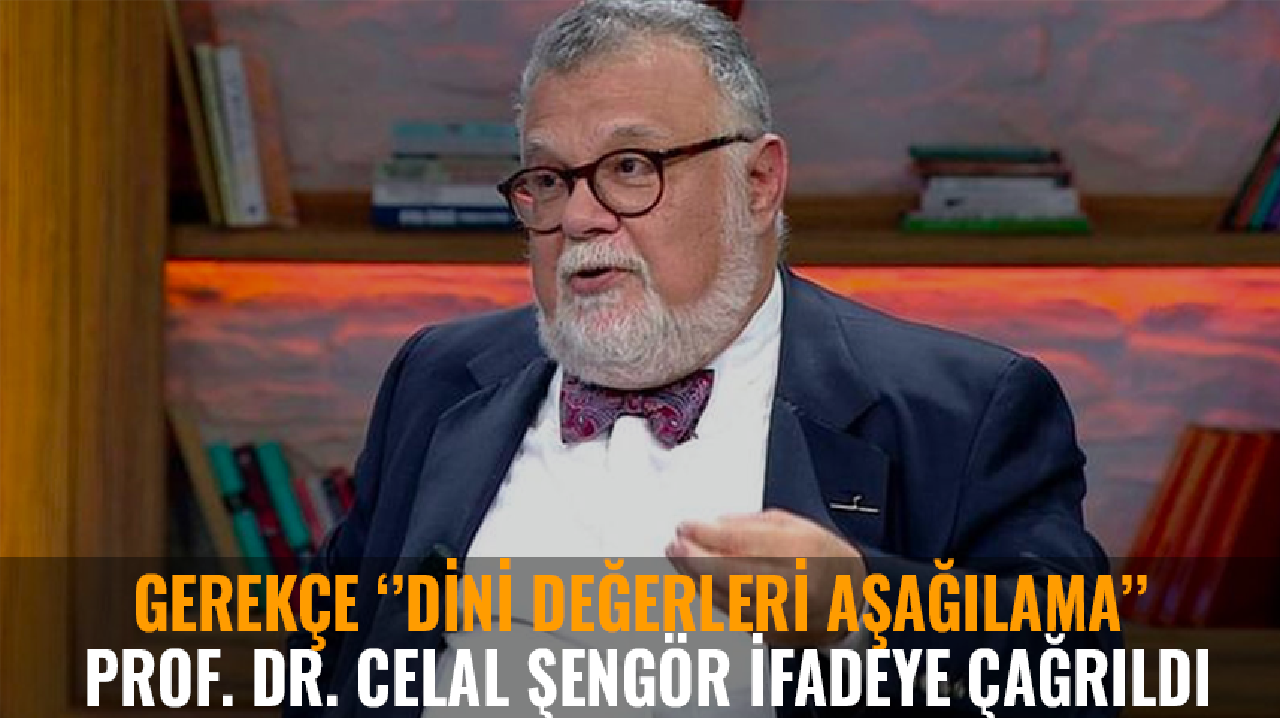 Prof. Dr. Celal Şengör ‘’dini değerleri aşağılama’’gerekçesiyle ifadeye çağrıldı!