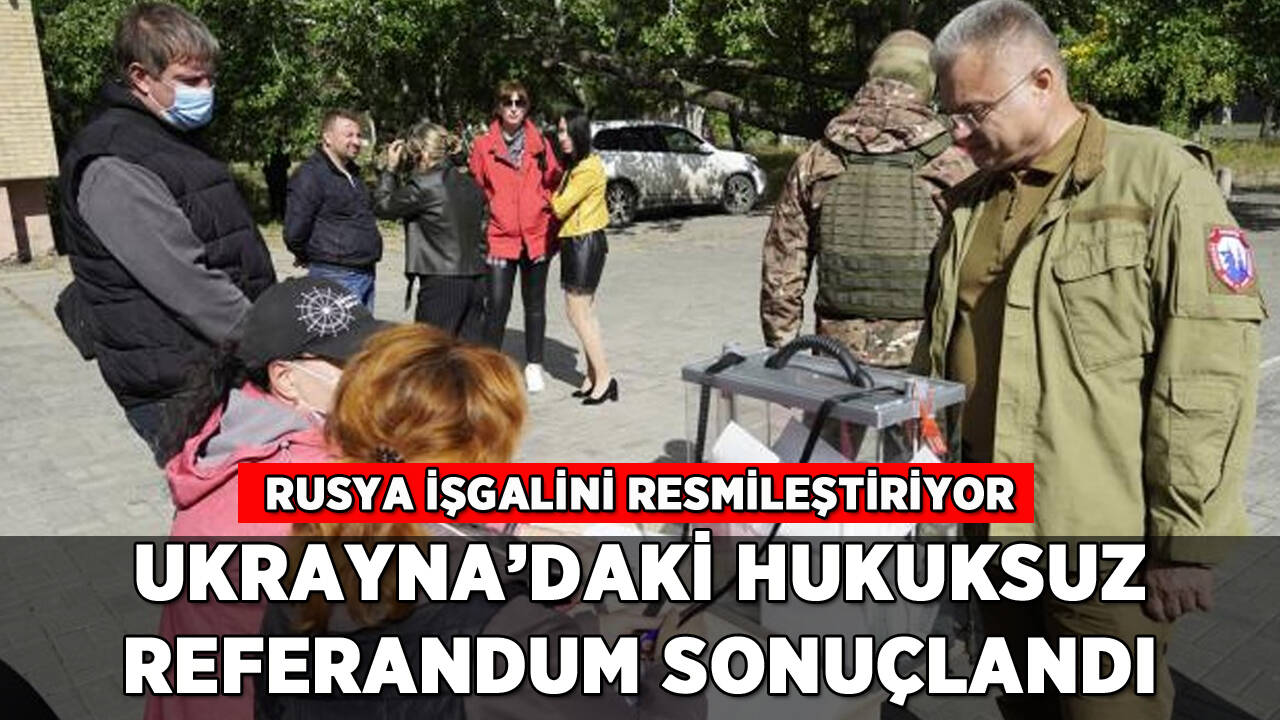 Rusya'nın Ukrayna'daki hukuksuz referandumu sonuçlandı