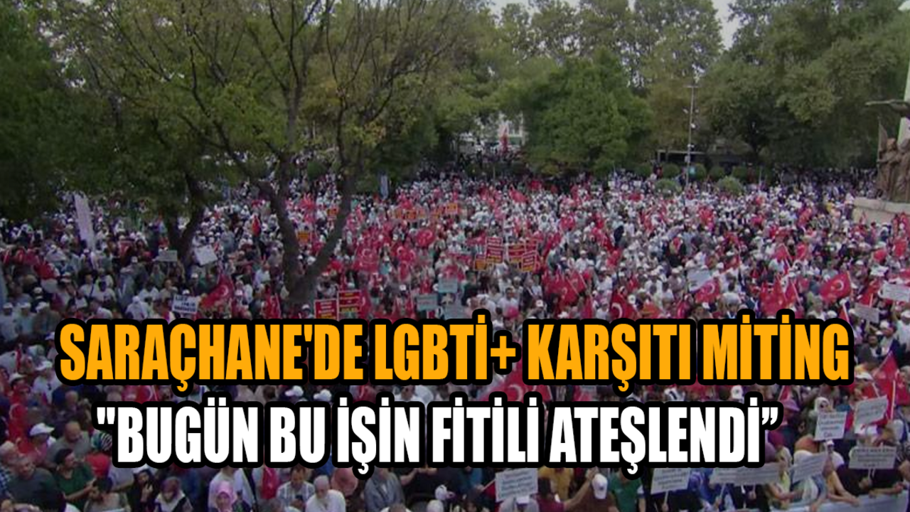 Saraçhane'de LGBTİ+ karşıtı miting: ''Bugün bu işin fitili ateşlendi!''