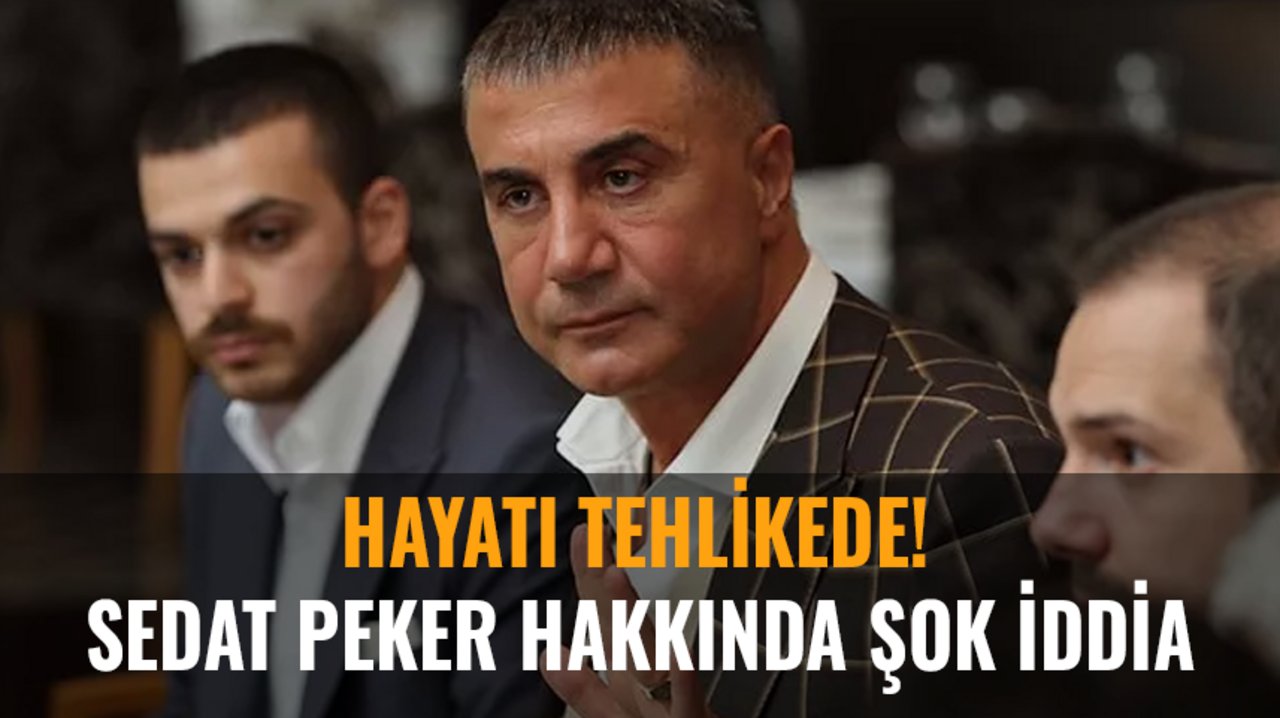 Sedat Peker hakkında şok iddia: Hayatı tehlikede!