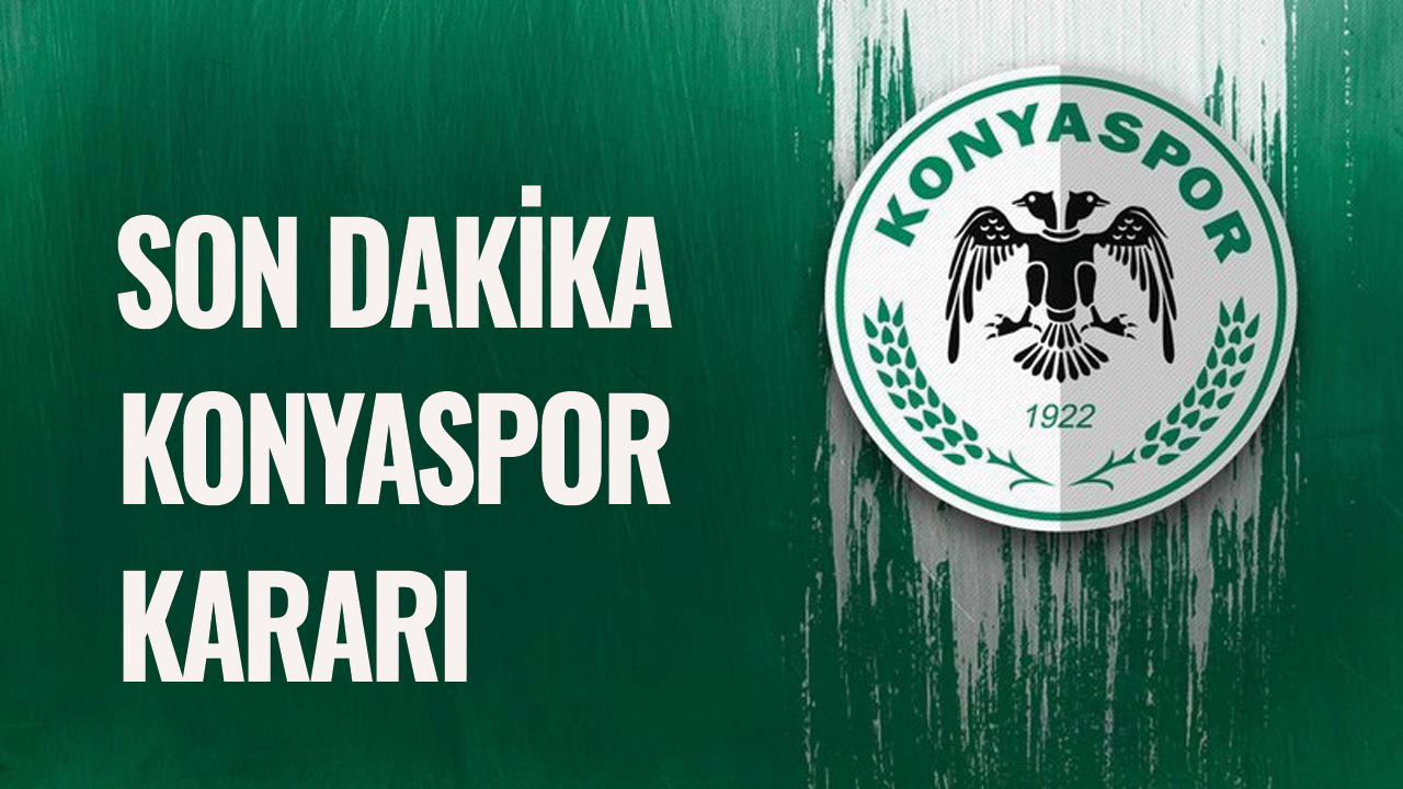 Son dakika Konyaspor kararı