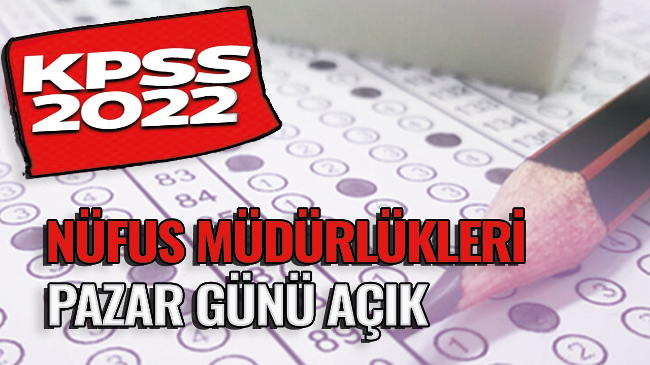 Son dakika... KPSS adayları için nüfus müdürlükleri pazar günü açık