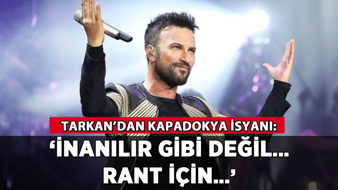 Tarkan'dan Kapadokya isyanı: 'İnanılır gibi değil...'