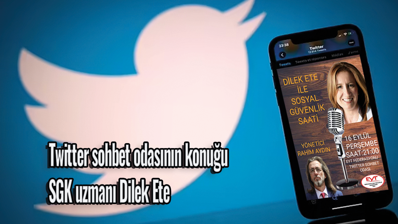 Twitter sohbet odasının konuğu SGK uzmanı Dilek Ete