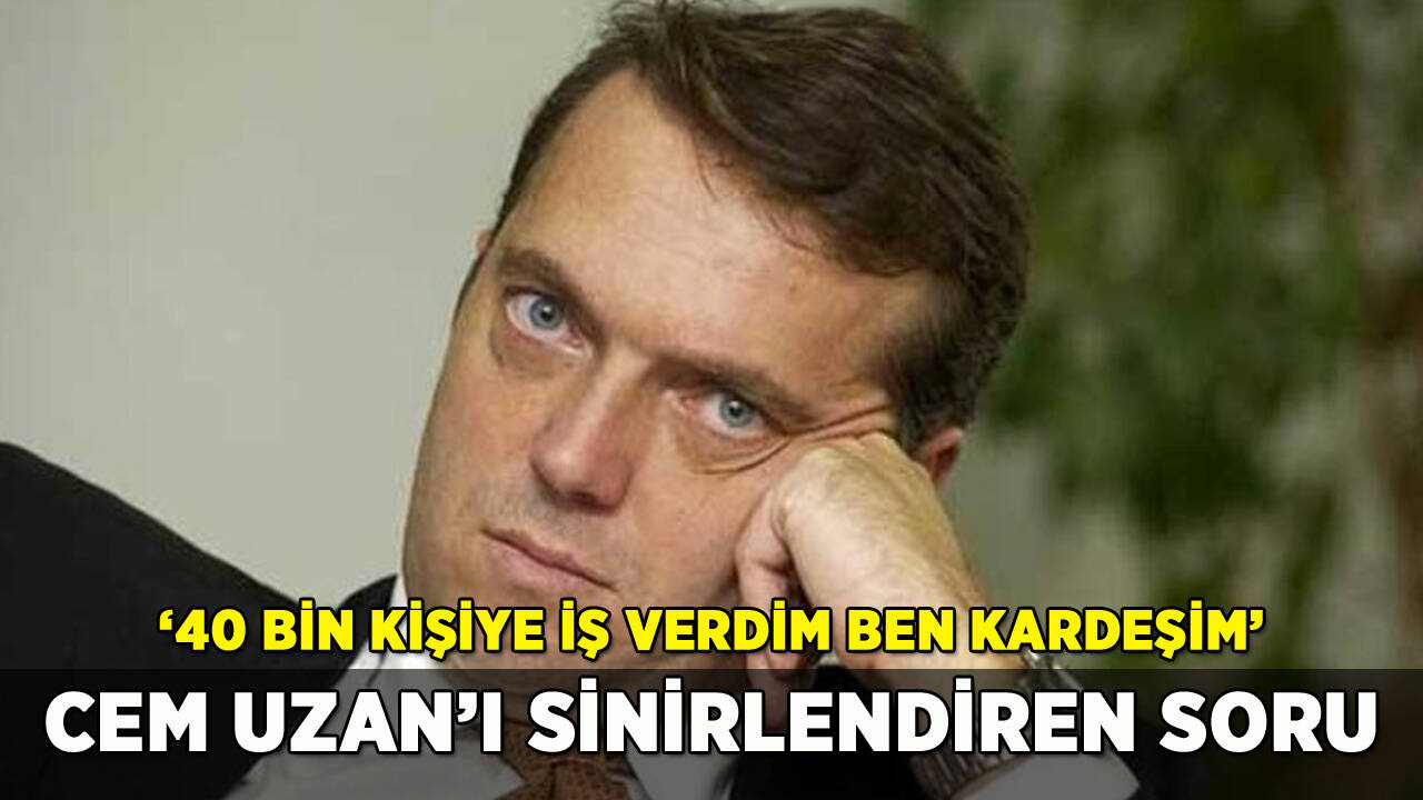 Cem Uzan'ı sinirlendiren soru: '40 bin kişiye iş verdim ben kardeşim'