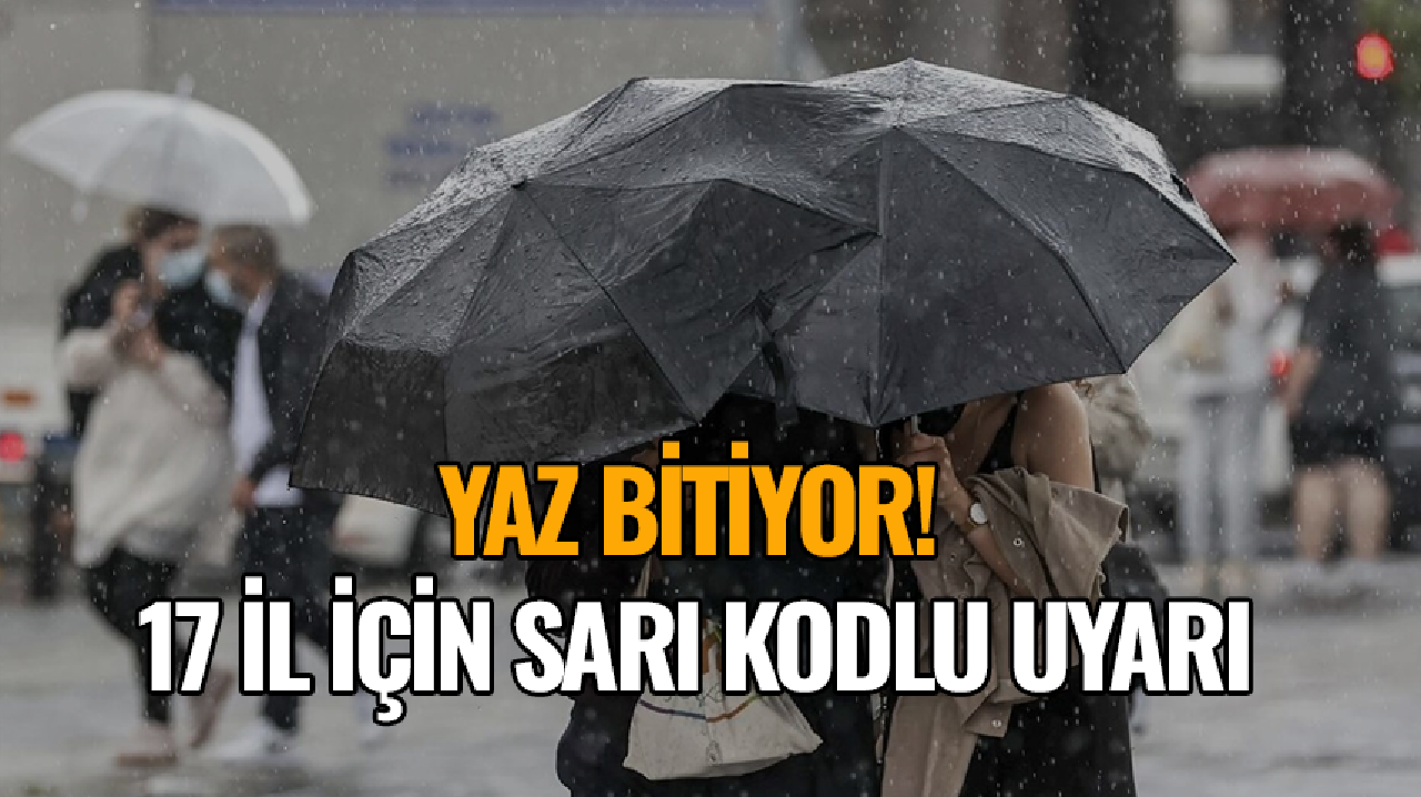 Yaz bitiyor! Meteoroloji'den 17 il için sarı kodlu uyarı