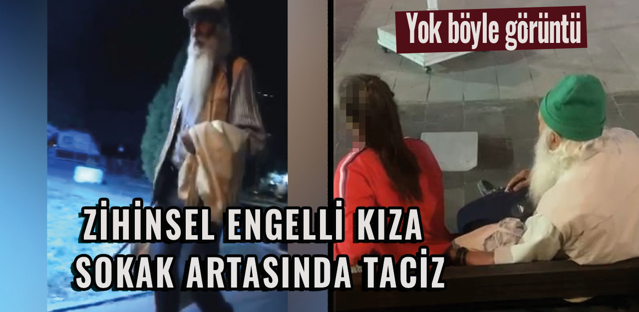 Yok böyle görüntü! Kendini 'şifacı' olarak tanıtarak zihinsel engelli kızı taciz etti