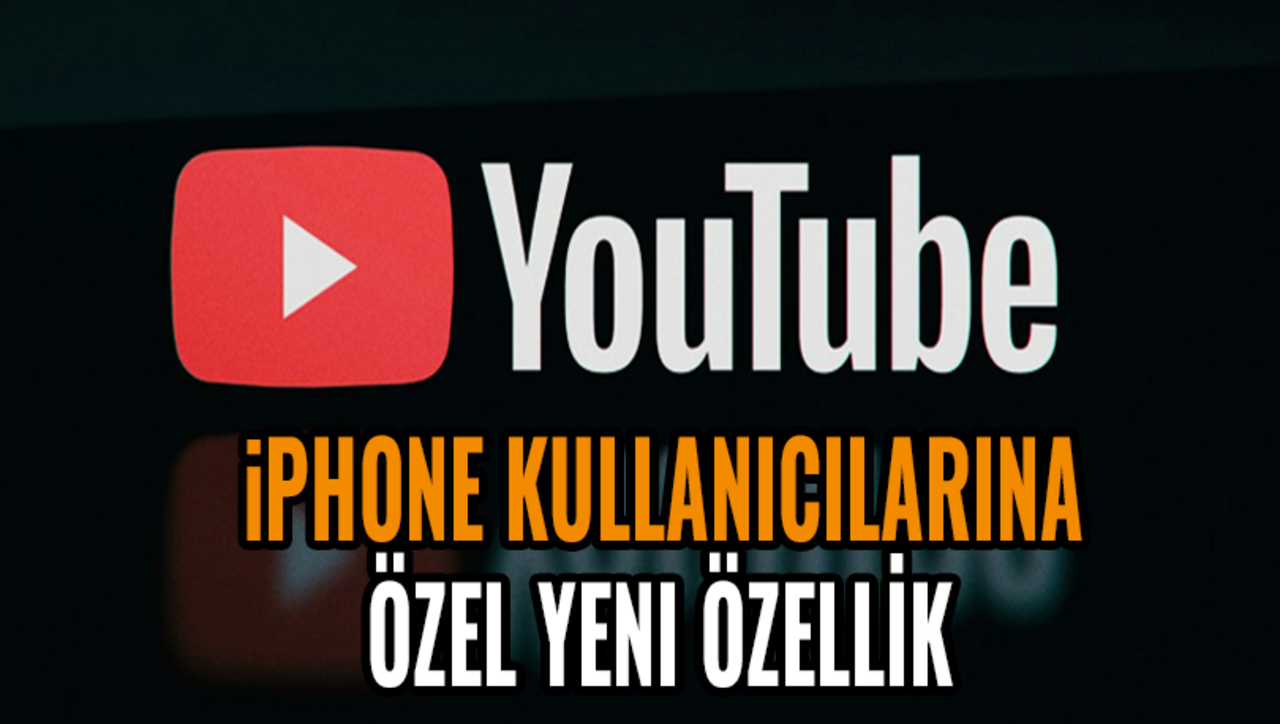 YouTube'dan iPhone kullanıcılarına özel yeni özellik