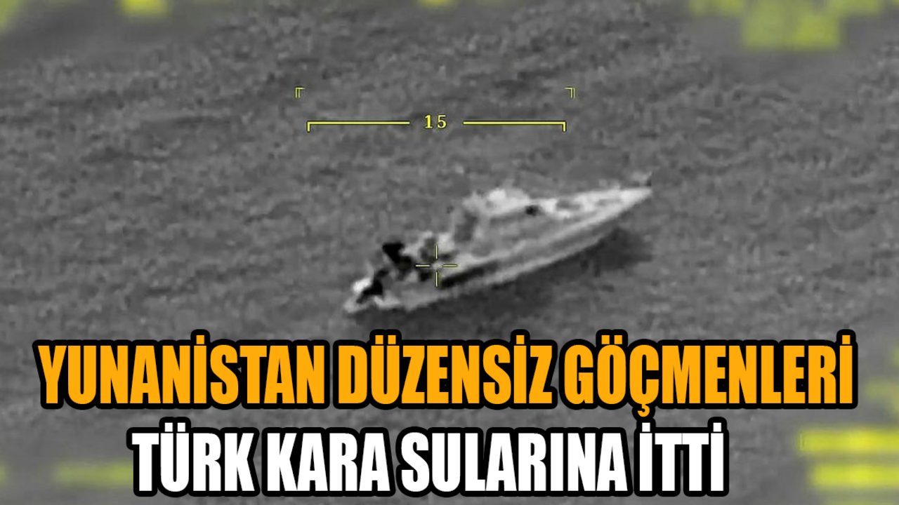 Yunanistan düzensiz göçmenleri Türk kara sularına itti