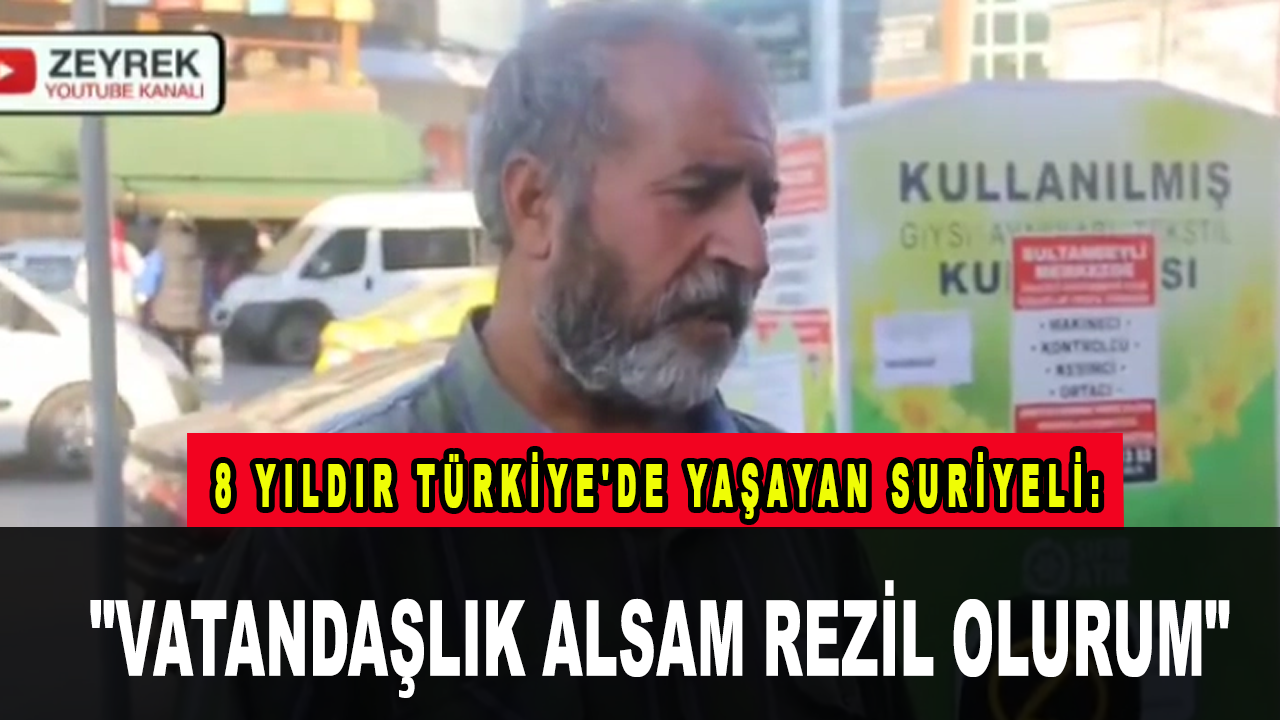 8 yıldır Türkiye'de yaşayan Suriyeli: "Vatandaşlık alsam rezil olurum"