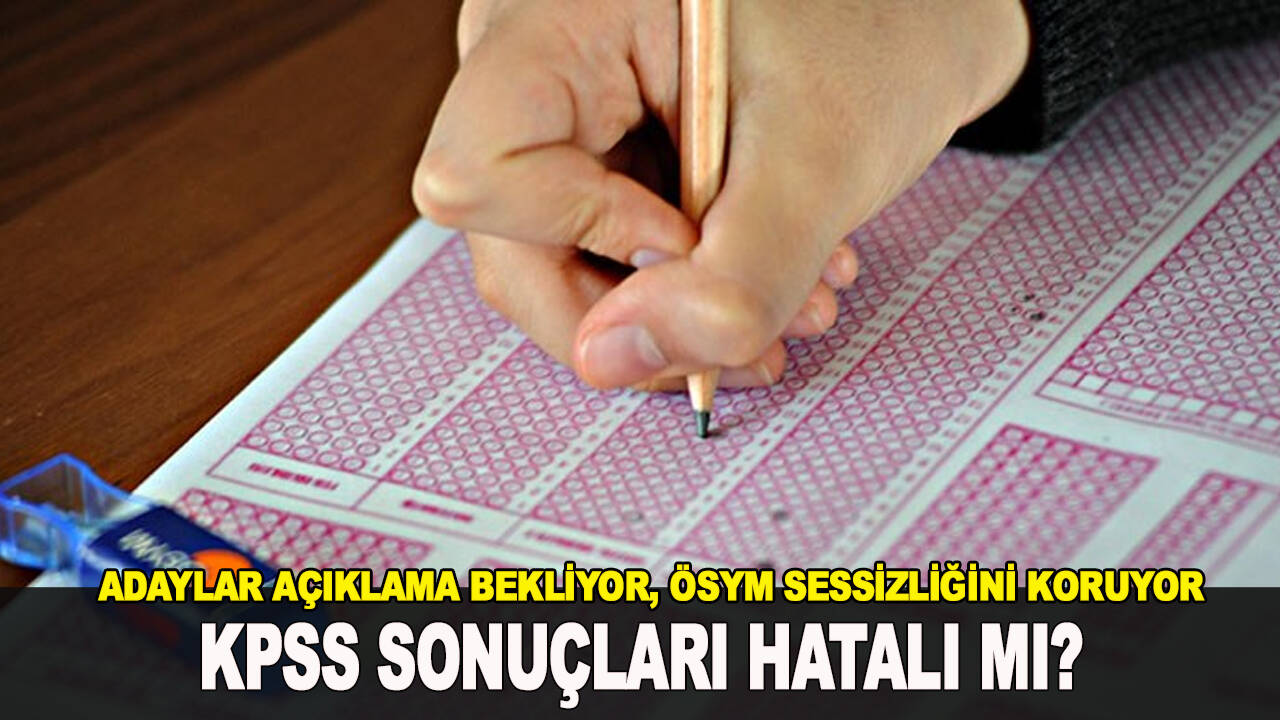 Adaylar açıklama bekliyor, ÖSYM sessizliğini korumaya devam ediyor: KPSS sonuçları hatalı mı?