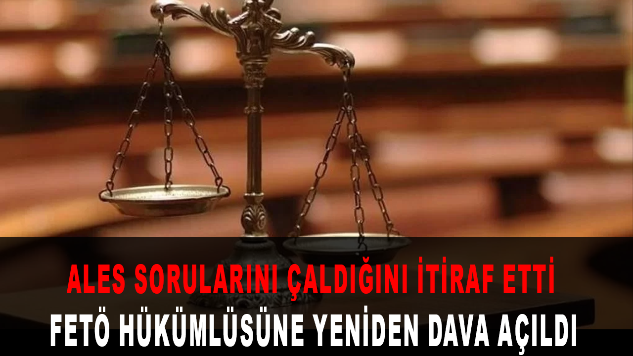 ALES sorularını çaldığını itiraf eden FETÖ yükümlüsüne dava açıldı