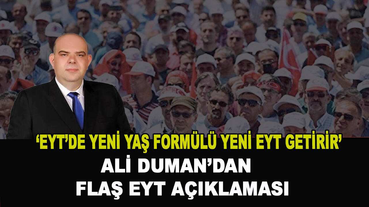 Ali Duman’dan flaş EYT açıklaması!