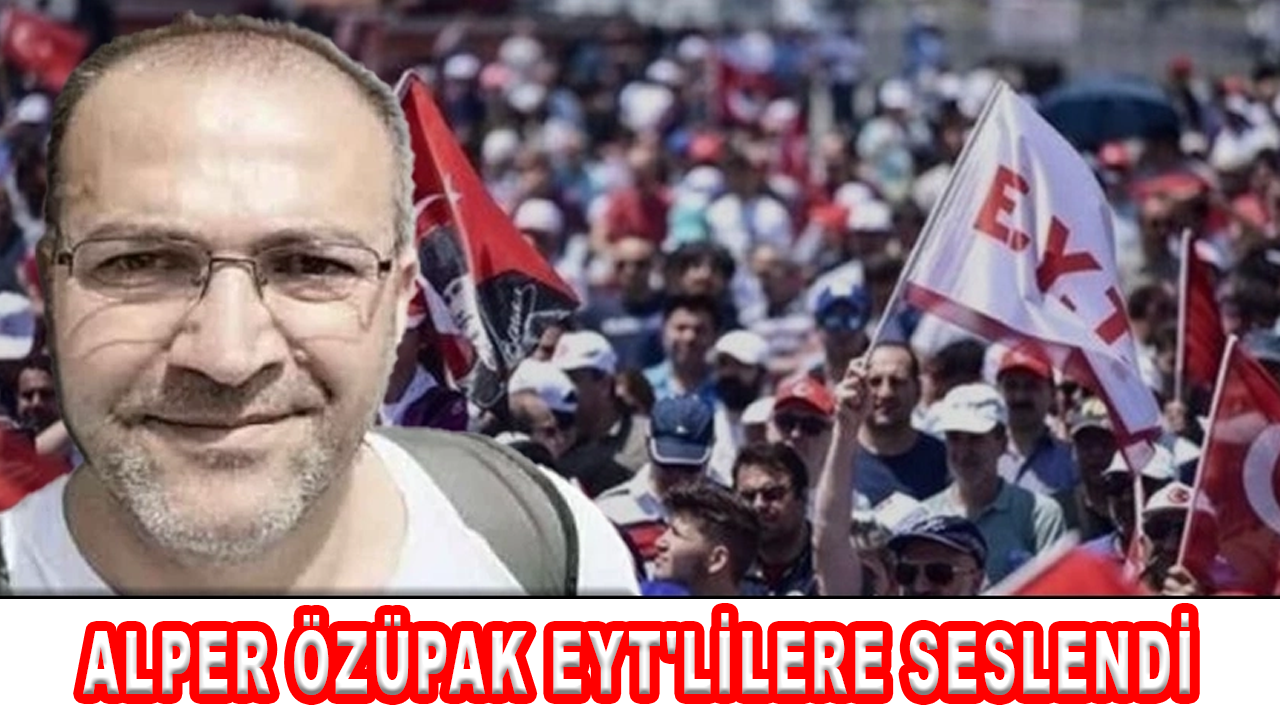 Alper Özüpak EYT'lilere seslendi