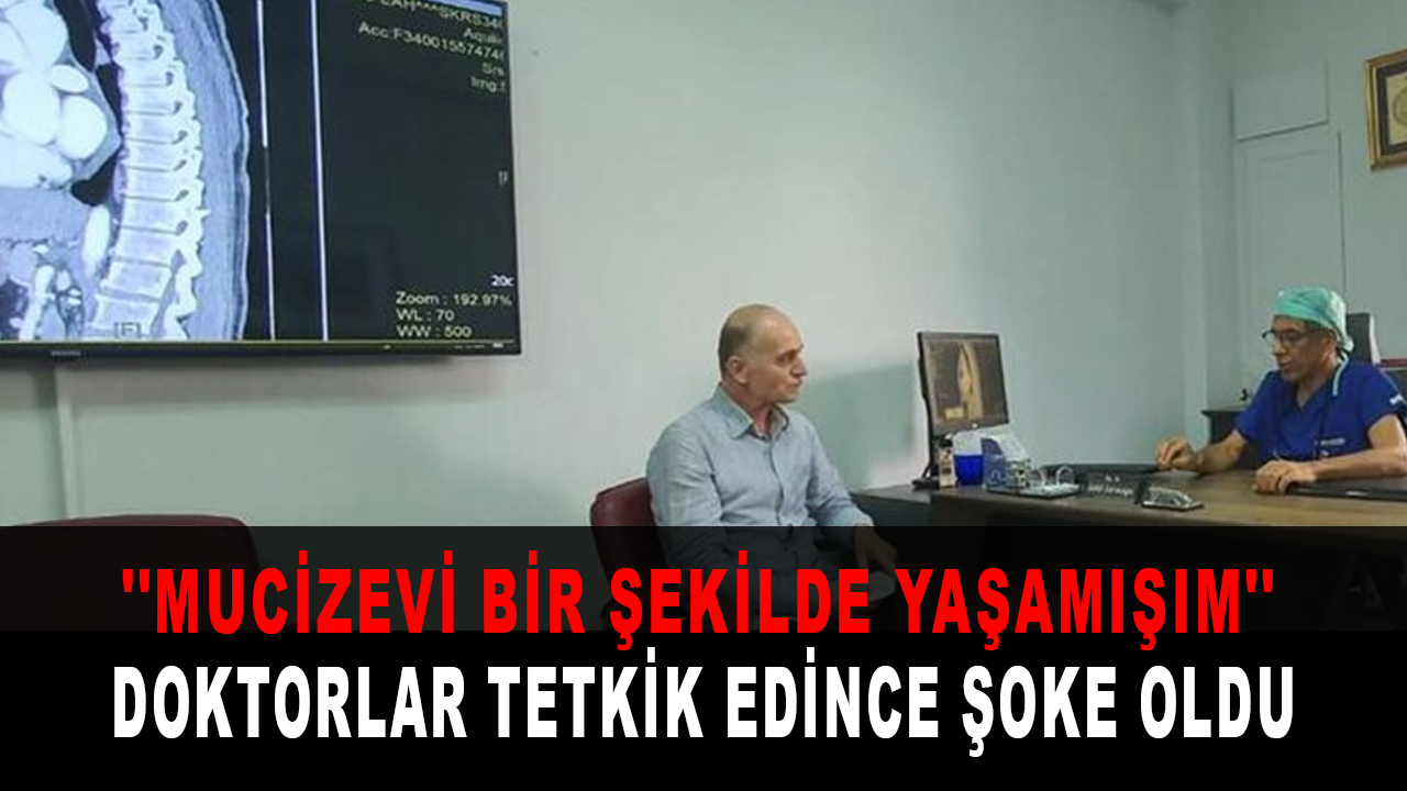 Aort anevrizması yırtılan adam doktorunu bile şaşırttı: ''Mucizevi bir şekilde yaşamışım''