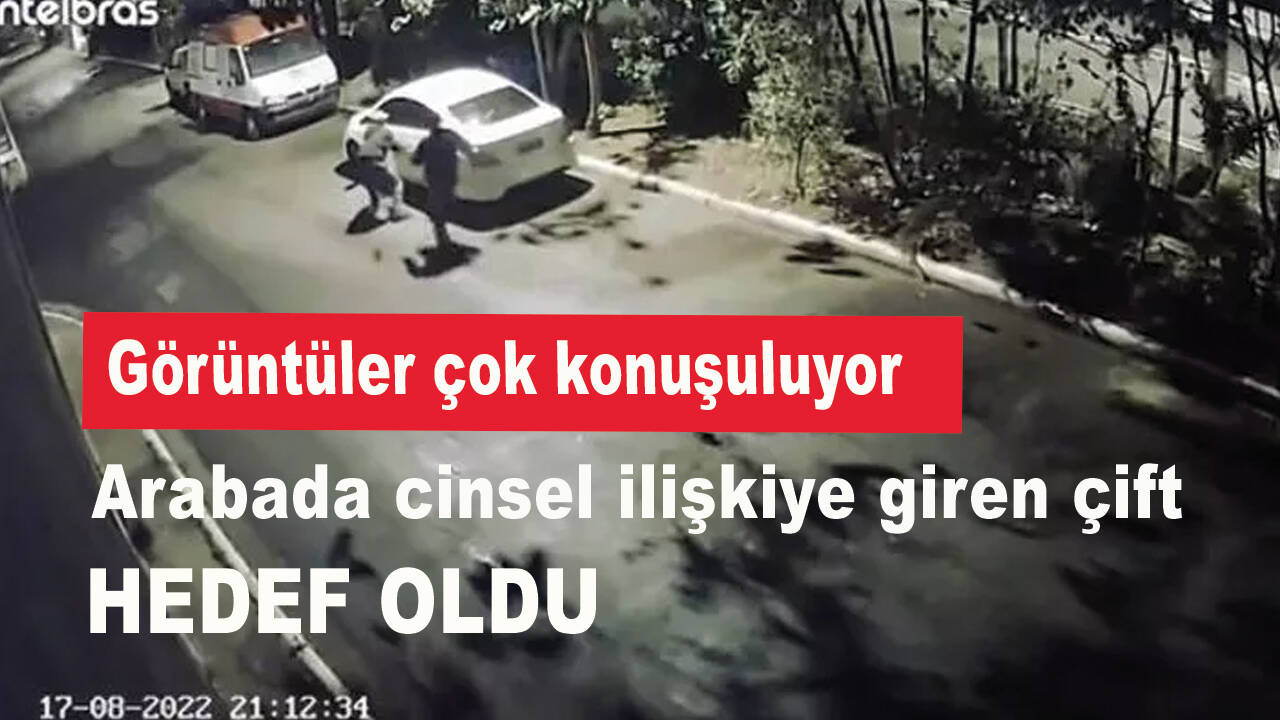 Arabada cinsel ilişkiye giren çift hedef oldu! Görüntüler çok konuşuluyor