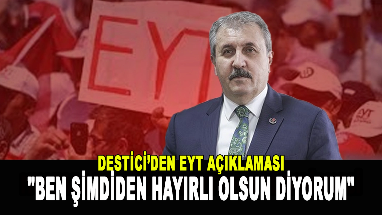 BBP lideri Destici, emekli olacak EYT’li sayısını açıkladı