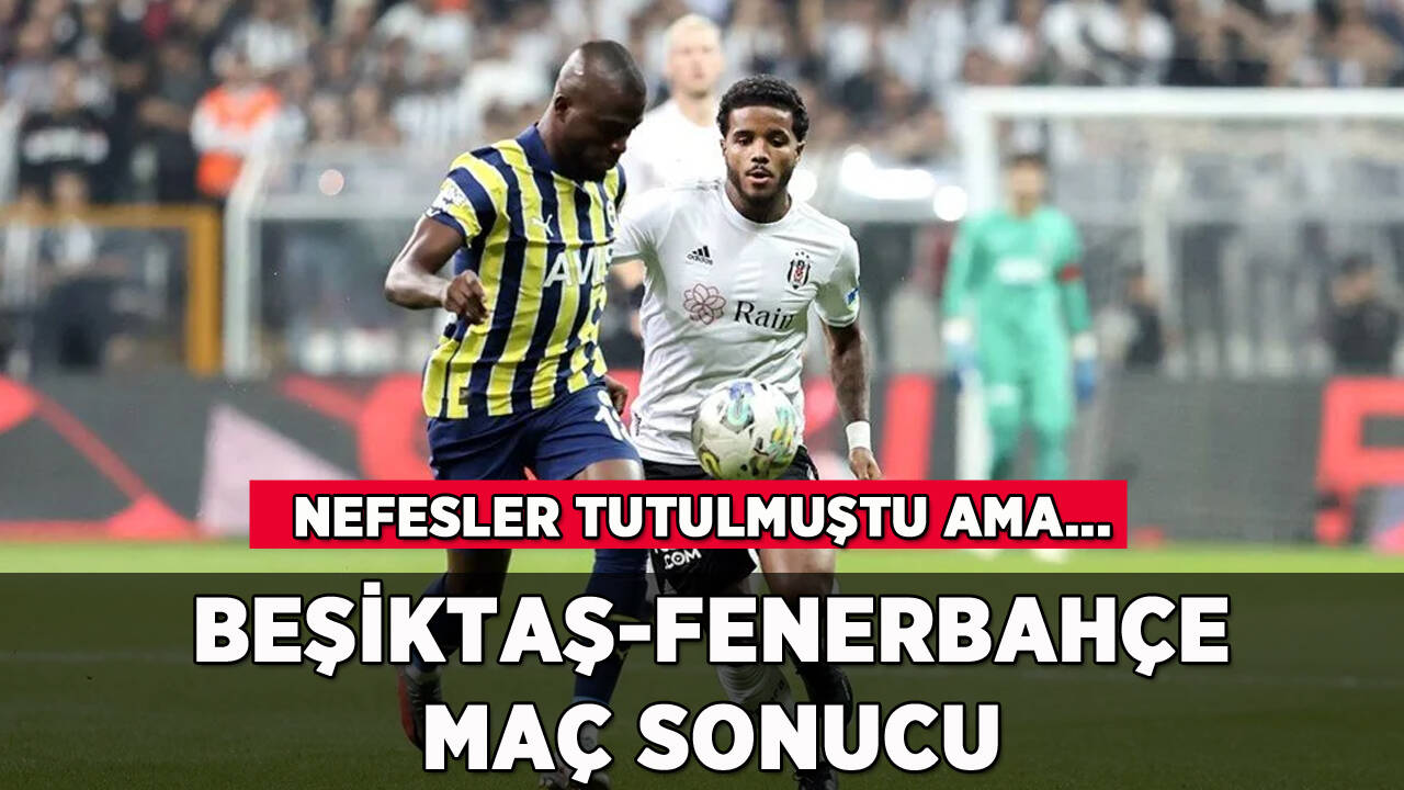 Beşiktaş-Fenerbahçe maç sonucu: Derbide gülen taraf...