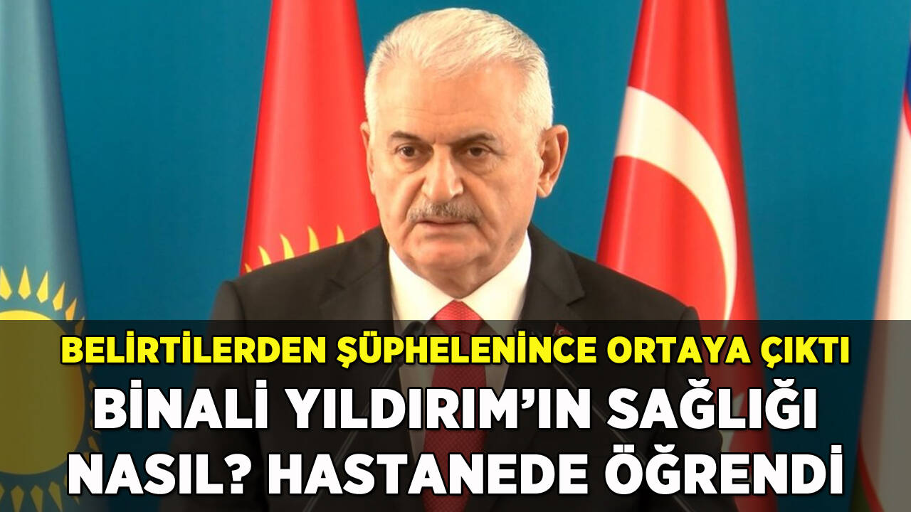 Binali Yıldırım'ın sağlık durumunda gelişme