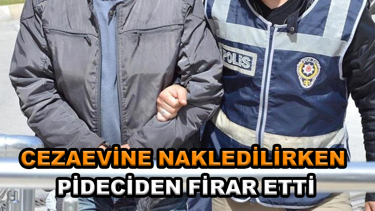 Cezaevine nakledilirken "Acıktım" diyen mahkum, pideciden firar etti