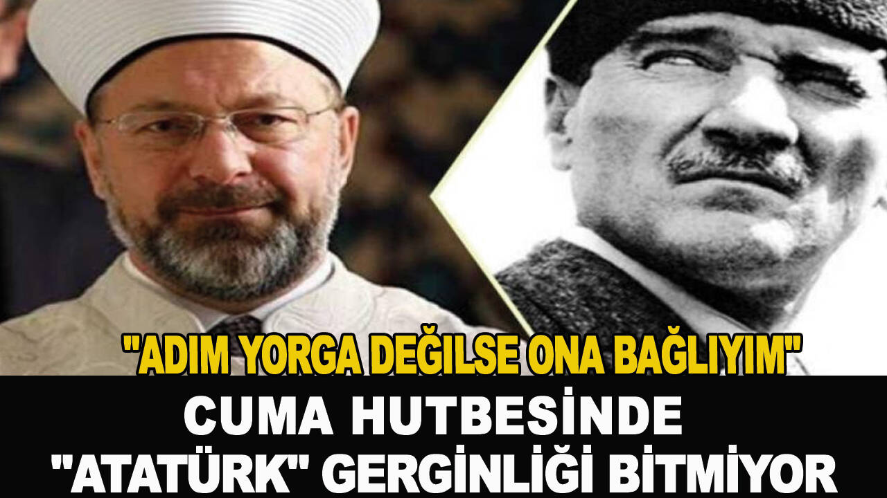 Cuma hutbesinde "Atatürk" gerginliği dinmek bilmiyor! "Adım yorga değilse ona bağlıyım"