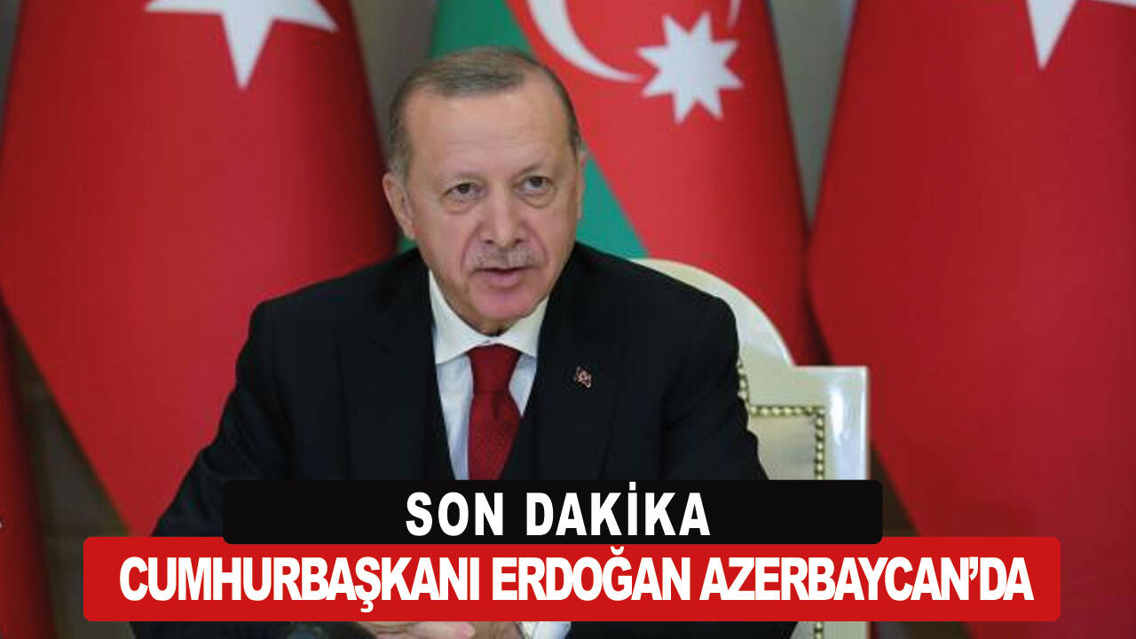 Cumhurbaşkanı Erdoğan Azerbaycan'da