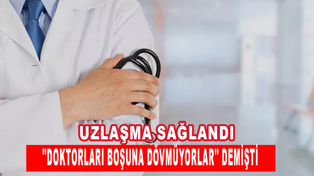 ''Doktorları boşuna dövmüyorlar'' diyen hastanın davası sonuçlandı