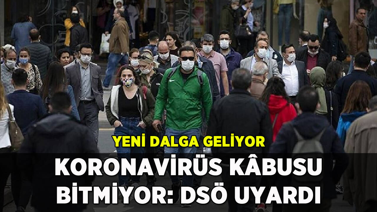 Koronavirüs kâbusu bitmiyor: DSÖ'den yeni dalga uyarısı