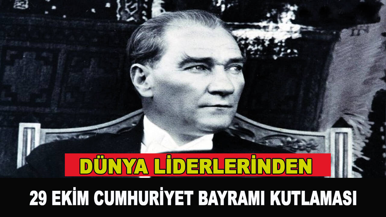 Dünya liderlerinden 29 Ekim Cumhuriyet Bayramı kutlaması