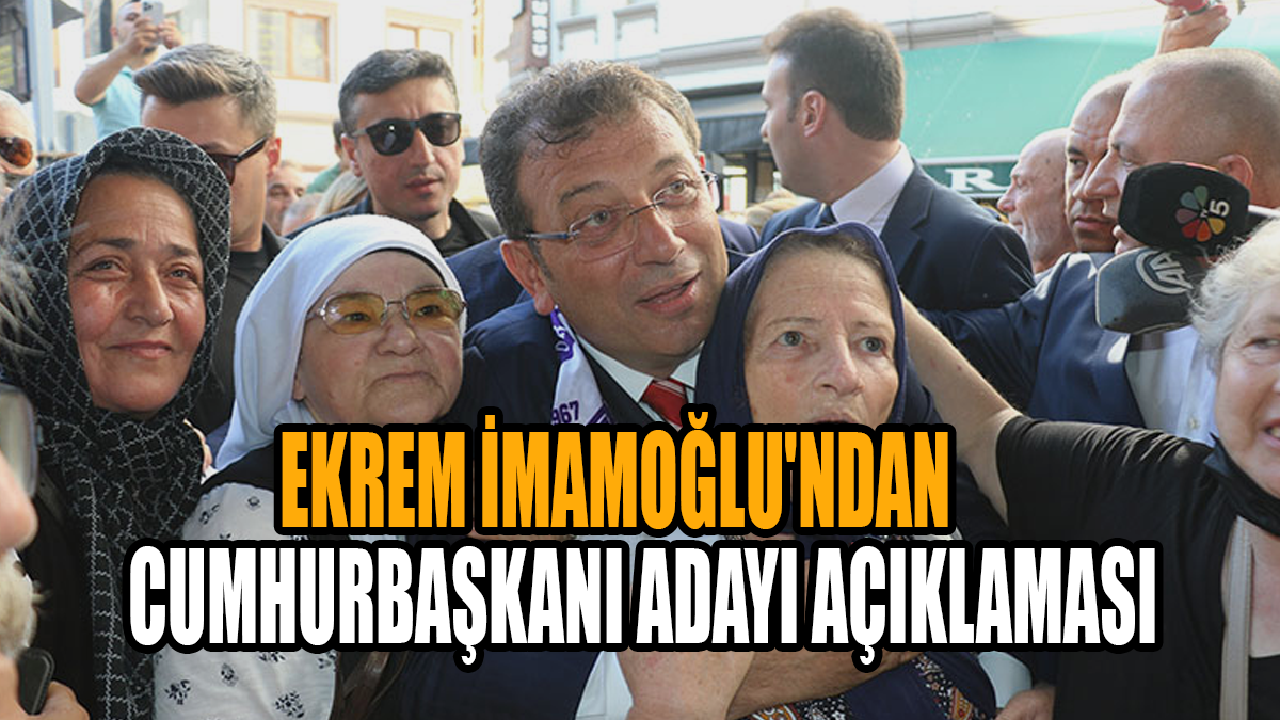 Ekrem İmamoğlu'ndan cumhurbaşkanı adayı açıklaması