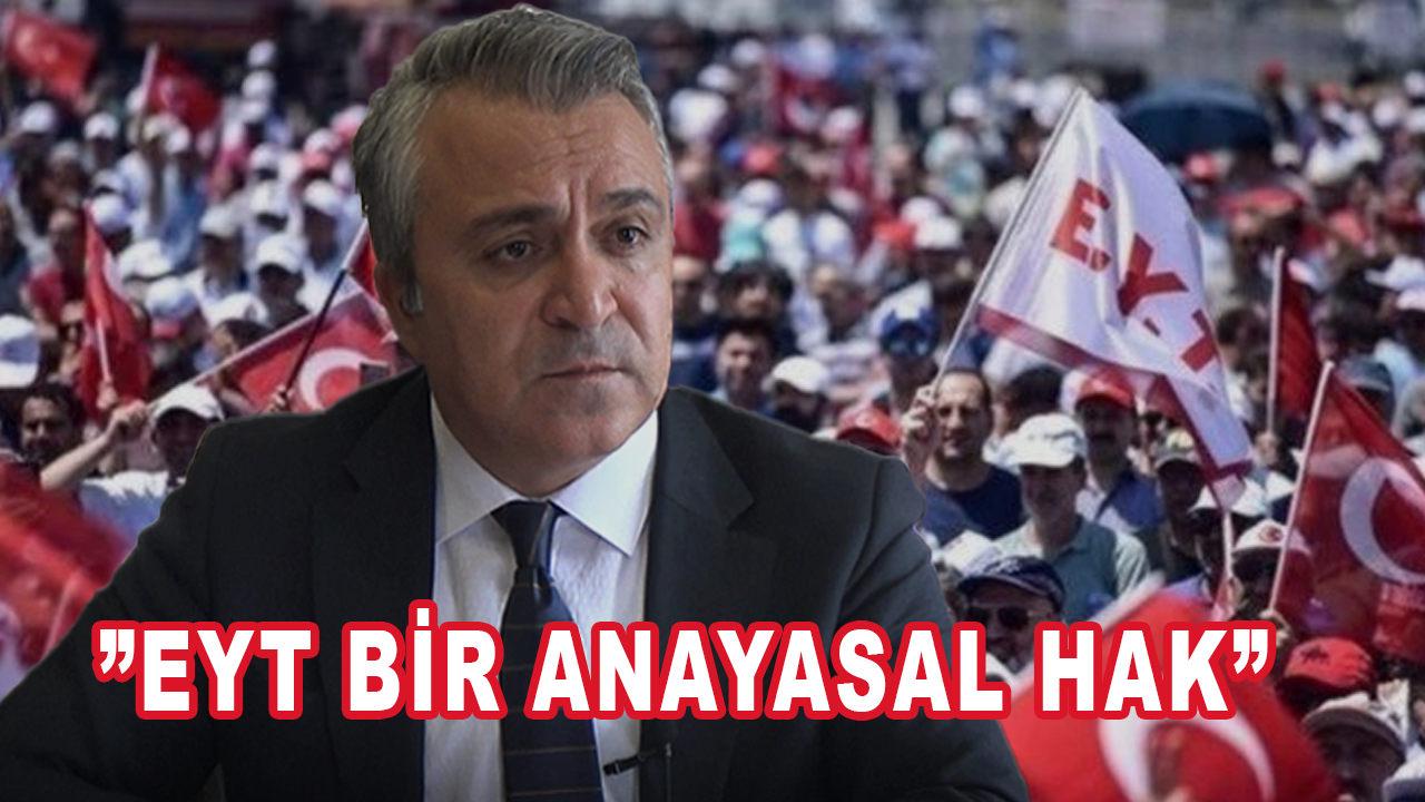 Erdursun: ”EYT konusu başlı başına bir yaş konusu değil bir anayasal hak.”