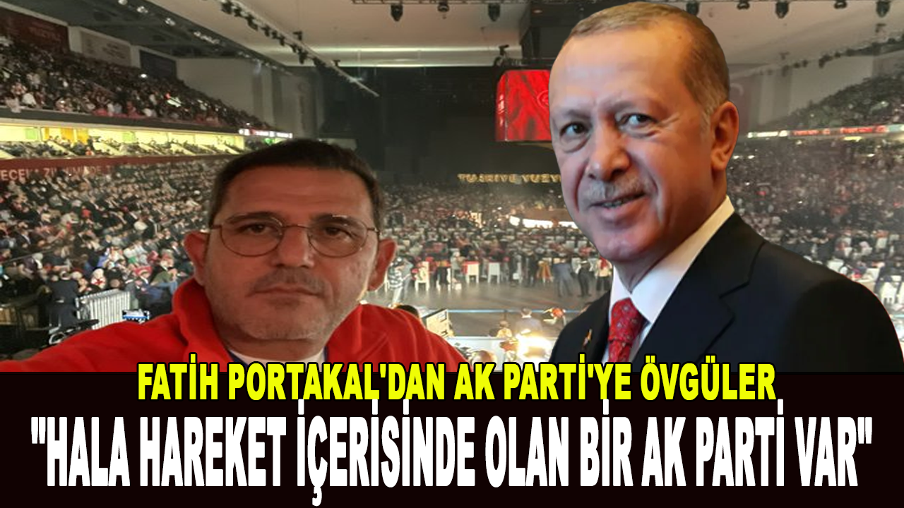 Fatih Portakal: Hala devrim ve hareket içerisinde olan bir AK Parti var