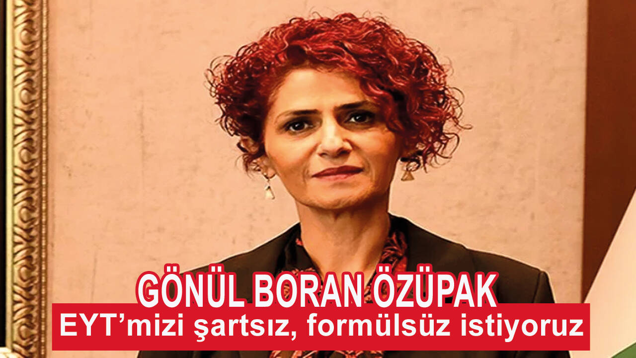 Gönül Boran Özüpak: EYT’mizi şartsız, formülsüz istiyoruz