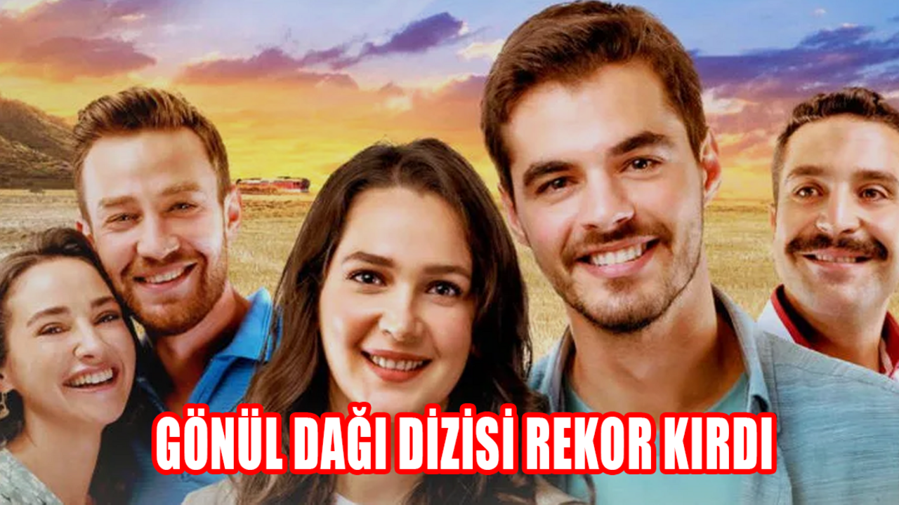 Gönül Dağı dizisi rekor kırdı