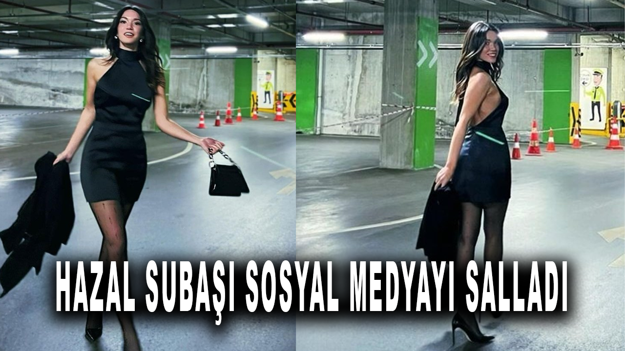 Hazal Subaşı sosyal medyayı salladı