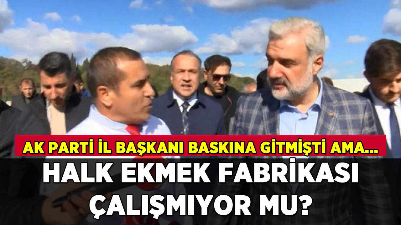 İBB Halk Ekmek fabrikasını çalıştırmıyor mu? AK Parti İl Başkanı baskına gitti