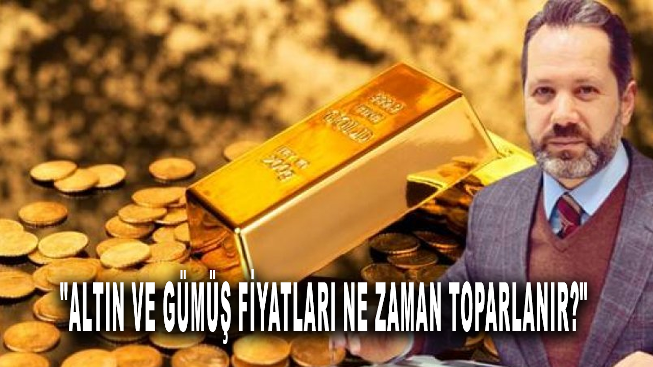 İslam Memiş açıkladı: "Altın ve gümüş fiyatları ne zaman toparlanır?"